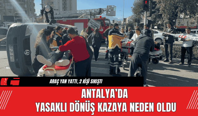 Antalya’da Yasaklı Dönüş Kazaya Neden Oldu