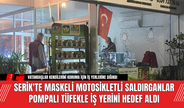 Serik'te Maskeli Motosikletli Saldırganlar Pompalı Tüfekle İş Yerini Hedef Aldı