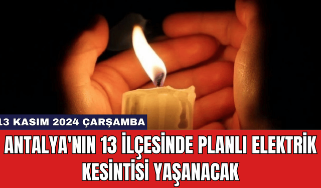 Antalya'nın 13 İlçesinde Planlı Elektrik Kesintisi Yaşanacak