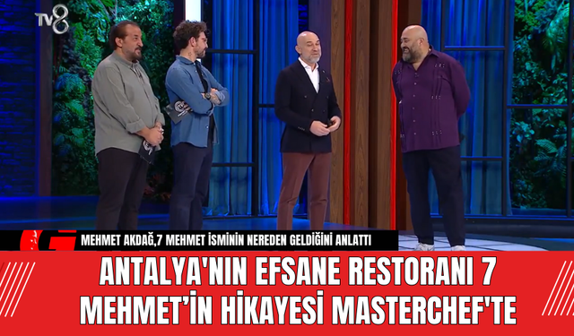 Antalya'nın Efsane Restoranı 7 Mehmet’in Hikayesi Masterchef'te