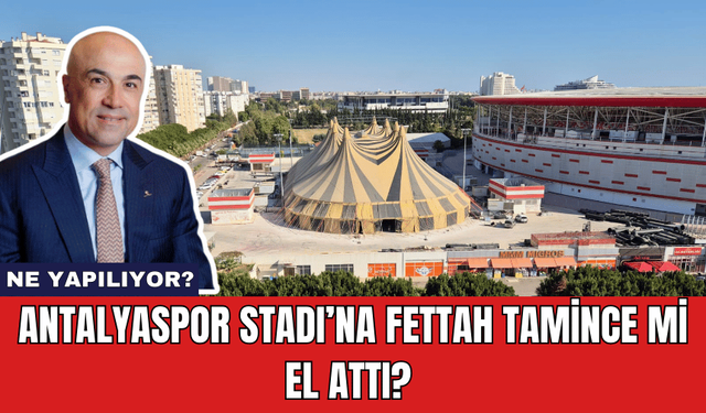 Antalyaspor Stadı’na Fettah Tamince Mi El Attı?