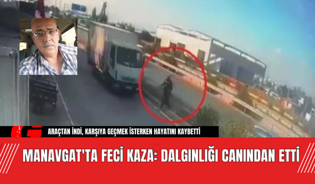 Manavgat'ta Feci Kaza: Dalgınlığı Canından Etti