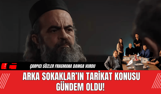 Arka Sokaklar’ın Tarikat Konusu Gündem Oldu!