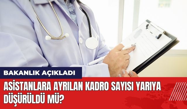 Asistanlara Ayrılan Kadro Sayısı Yarıya Düşürüldü mü?