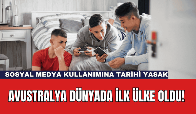 Avustralya Dünyada İlk Ülke Oldu! Sosyal Medya Kullanımına Tarihi Yasak