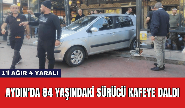 Aydın'da 84 Yaşındaki Sürücü Kafeye Daldı: 1'i Ağır 4 Yaralı