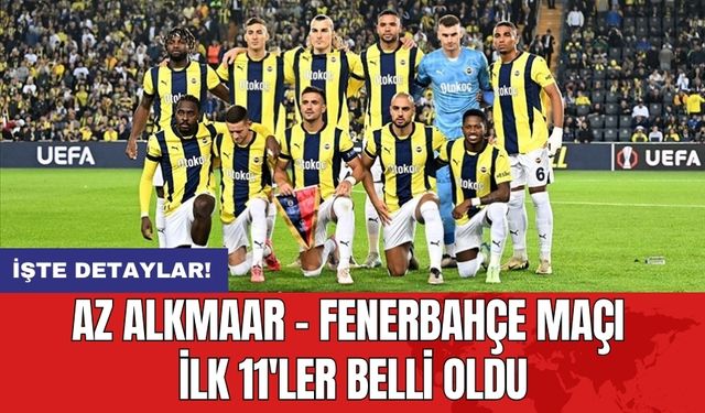 AZ Alkmaar – Fenerbahçe maçı ilk 11'ler belli oldu