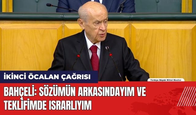 Bahçeli'den İkinci Öcalan Çağrısı: Sözümün Arkasındayım ve Teklifimde Israrlıyım