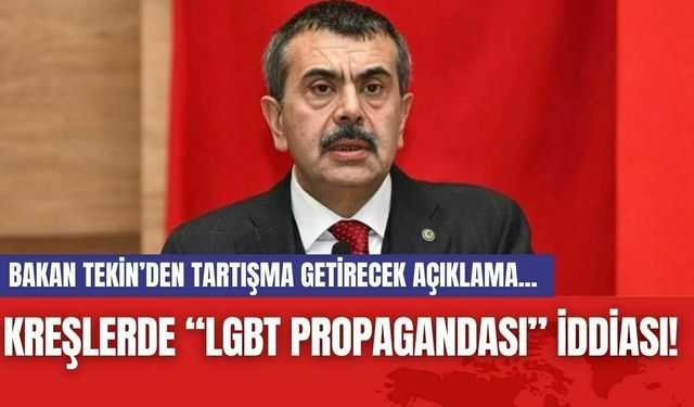 Bakan Tekin’den tartışma getirecek açıklama... Kreşlerde  “LGBT Propagandası” İddiası!