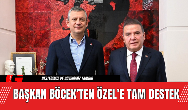 Başkan Böcek’ten Özel’e tam destek