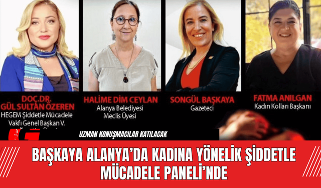 Başkaya Alanya’da Kadına Yönelik Şiddetle Mücadele Paneli’nde