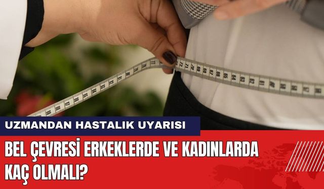 Bel Çevresi Erkeklerde ve Kadınlarda Kaç Olmalı?