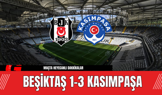 Beşiktaş 1-3 Kasımpaşa