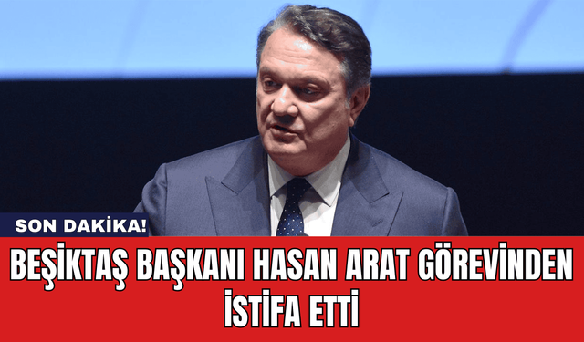 Beşiktaş Başkanı Hasan Arat Görevinden İstifa Etti