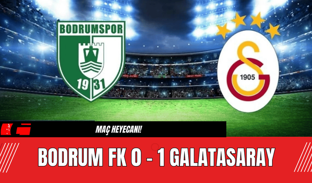 Bodrum FK 0 - 1 Galatasaray