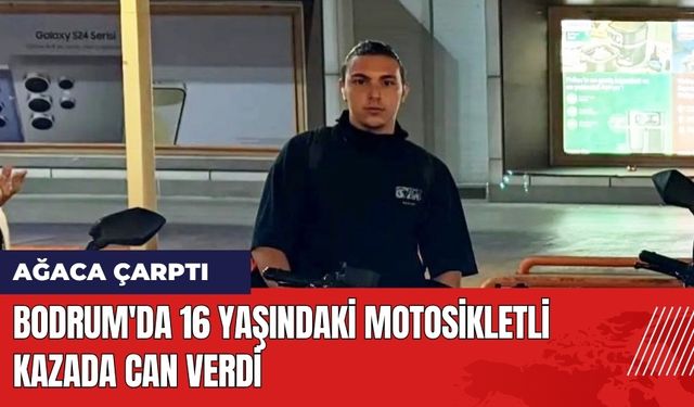 Bodrum'da 16 Yaşındaki Motosikletli Kazada Can Verdi