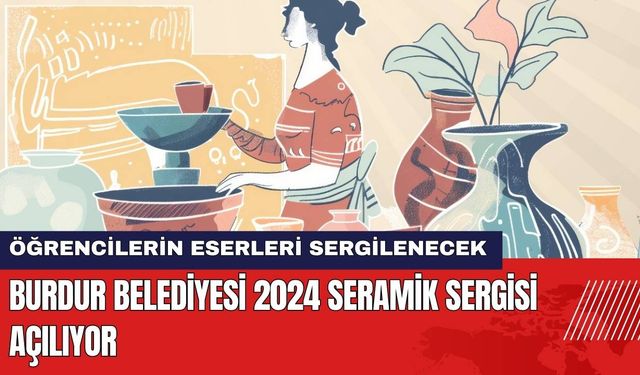 Burdur Belediyesi Seramik Sergisi Açılıyor