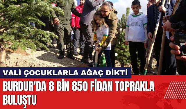 Burdur'da 8 Bin 850 Fidan Toprakla Buluştu