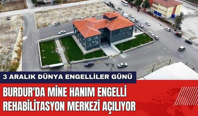 Burdur'da Mine Hanım Engelli Rehabilitasyon Merkezi Açılıyor