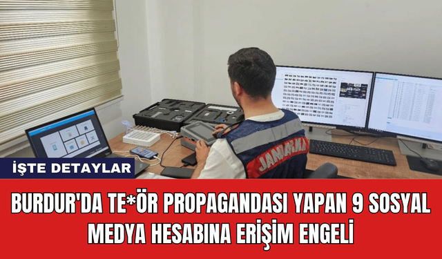 Burdur'da Te*ör Propagandası Yapan 9 Sosyal Medya Hesabına Erişim Engeli