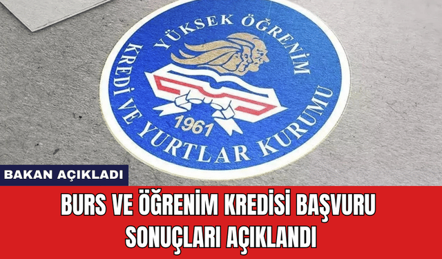 Burs ve Öğrenim Kredisi Başvuru Sonuçları Açıklandı