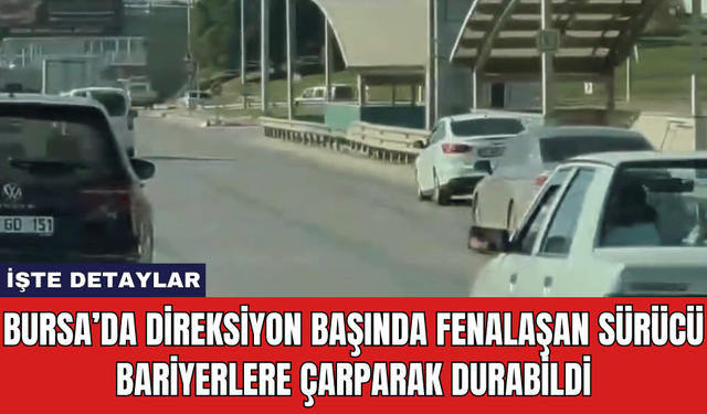 Bursa’da Direksiyon Başında Fenalaşan Sürücü Bariyerlere Çarparak Durabildi