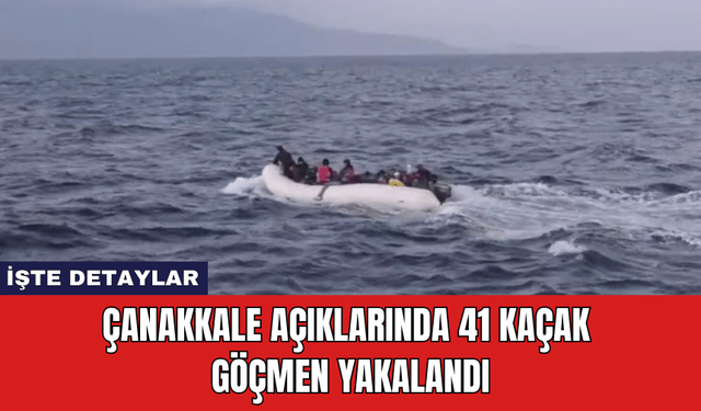 Çanakkale Açıklarında 41 Kaçak Göçmen Yakalandı