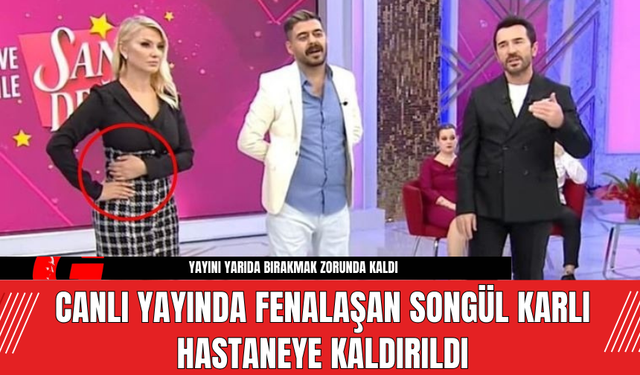 Canlı Yayında Fenalaşan Songül Karlı Hastaneye Kaldırıldı