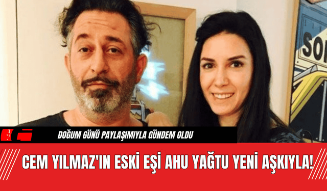 Cem Yılmaz'ın Eski Eşi Ahu Yağtu Yeni Aşkıyla!