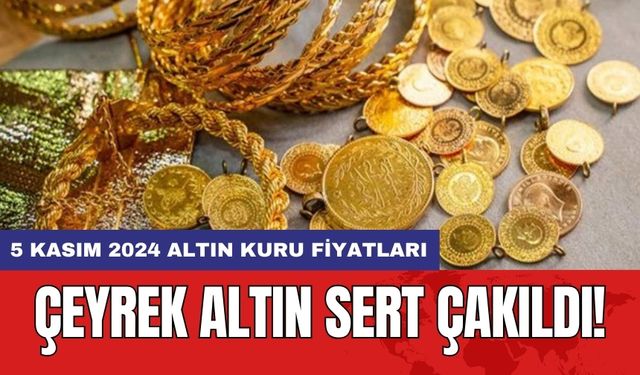 Çeyrek altın sert çakıldı! 5 Kasım 2024 altın kuru fiyatları