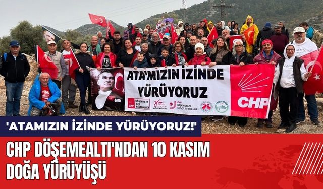 CHP Döşemealtı'ndan 10 Kasım Doğa Yürüyüşü