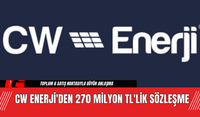 CW Enerji'den  270 Milyon TL'lik Sözleşme