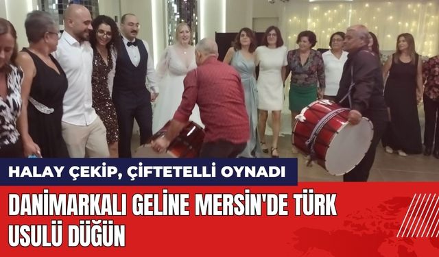 Danimarkalı Geline Mersin'de Türk Usulü Düğün