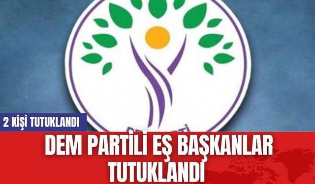 DEM Parti ilçe yöneticileri tutuklandı