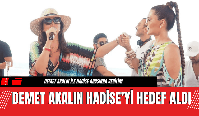 Demet Akalın Hadise’yi Hedef Aldı