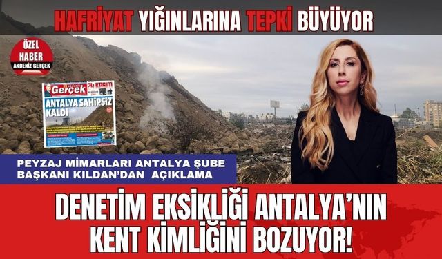 Denetim Eksikliği Antalya’nın Kent Kimliğini Bozuyor! Hafriyat Yığınına Tepkiler Büyüyor