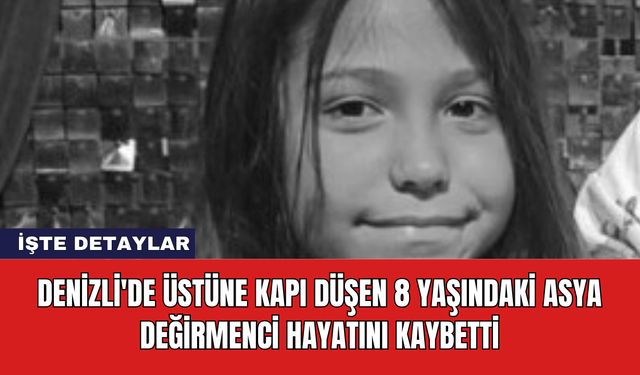 Denizli'de Üstüne Kapı Düşen 8 Yaşındaki Asya Değirmenci Hayatını Kaybetti