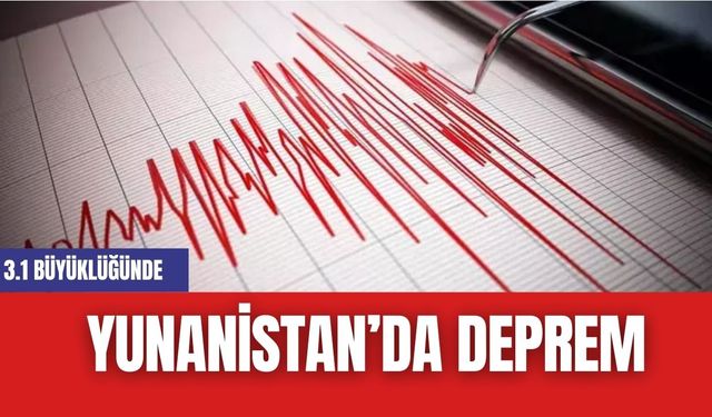 Yunanistan'da 3.1 Büyüklüğünde Deprem Meydana Geldi