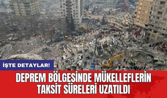 Deprem Bölgesinde Mükelleflerin Taksit Süreleri Uzatıldı