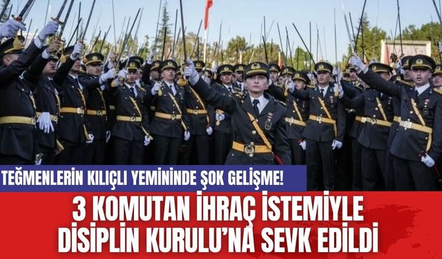 Teğmenlerin kılıçlı yemininde şok gelişme! 3 komutan ihraç istemiyle disiplin kuruluna sevk edildi