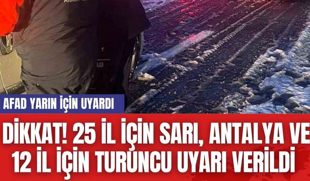 Dikkat! Yarın için AFAD Uyardı: 25 İl İçin Sarı, Antalya ve 12 İl İçin Turuncu Uyarı Verildi