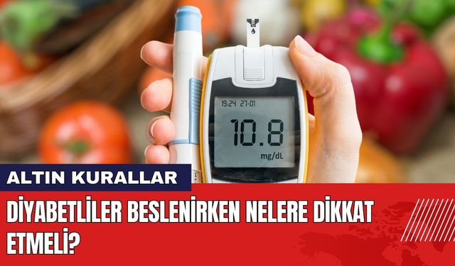 Diyabetliler Beslenirken Nelere Dikkat Etmeli?