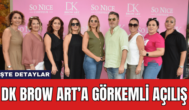 DK BROW ART’A GÖRKEMLİ AÇILIŞ