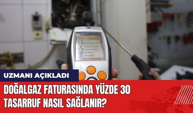 Doğalgaz Faturasında Yüzde 30 Tasarruf Nasıl Sağlanır?