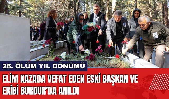 Elim Kazada Vefat Eden Eski Başkan ve Ekibi Burdur'da Anıldı