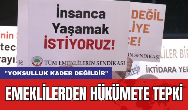 Emeklilerden Hükümete Tepki: "Yoksulluk Kader Değildir"