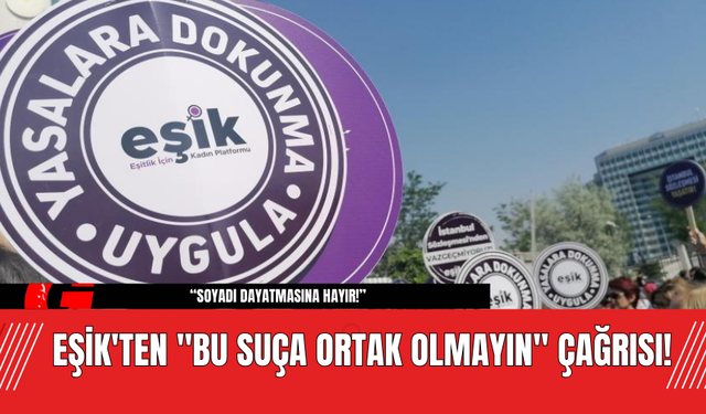 Eşik'ten "Bu Suça Ortak Olmayın" Çağrısı!