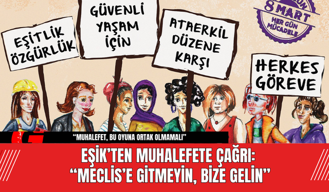 EŞİK’ten Muhalefete Çağrı: “Meclis’e Gitmeyin, Bize Gelin”