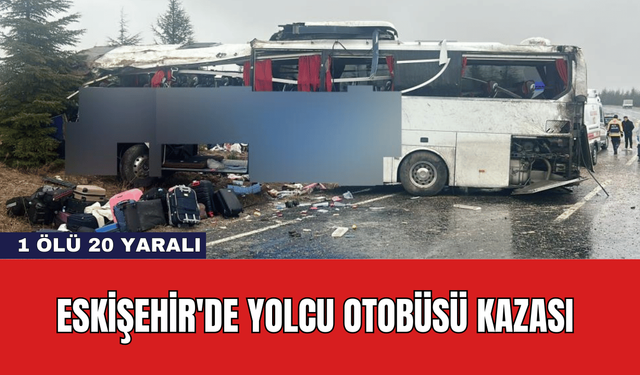 Eskişehir'de Yolcu Otobüsü Kazası: 1 Ölü 20 Yaralı