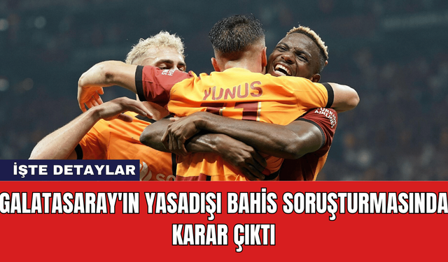 Galatasaray'ın Yasadışı Bahis Soruşturmasında Karar Çıktı